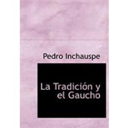 La Tradicion y el Gaucho by Inchauspe, Pedro, 9780554934426