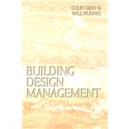 Building Design Management by Gray,Colin, 9781138414426
