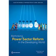 Rethinking Power Sector Reform in the Developing World by Foster, Vivien; Rana, Anshul, 9781464814426