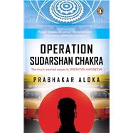 Operation Sudarshan Chakra The much-awaited sequel to Operation Haygreeva by ALOKA, PRABHAKAR, 9780143454427