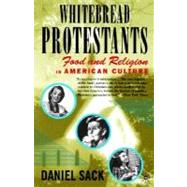 Whitebread Protestants Food and Religion in American Culture by Sack, Daniel, 9780312294427