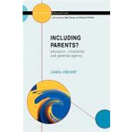 Including Parents? : Education, Citizenship and Parental Agency by Vincent, Carol, 9780335204427
