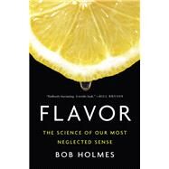 Flavor The Science of Our Most Neglected Sense by Holmes, Bob, 9780393244427