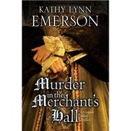 Murder in the Merchant's Hall by Emerson, Kathy Lynn, 9780727894427