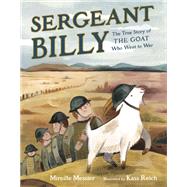 Sergeant Billy The True Story of the Goat Who Went to War by Messier, Mireille; Reich, Kass, 9780735264427