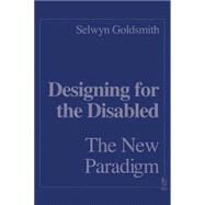 Designing for the Disabled: The New Paradigm by Goldsmith,Selwyn, 9780750634427