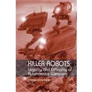 Killer Robots : Legality and Ethicality of Autonomous Weapons (Ebk) by Krishnan, Armin, 9780754694427