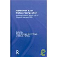 Generation 1.5 in College Composition: Teaching Academic Writing to U.S.-Educated Learners of ESL by Roberge; Mark, 9780805864427