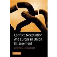 Conflict, Negotiation and European Union Enlargement by Schneider, Christina J., 9781107404427
