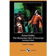 Robert Moffat: The Missionary Hero of Kuruman (Illustrated Edition) by Deane, David J., 9781409904427