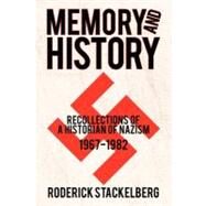 Memory and History: Recollections of a Historian of Nazism, 1967-1982 by Stackelberg, Roderick, 9781462064427