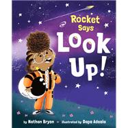 Rocket Says Look Up! by Bryon, Nathan; Adeola, Dapo, 9781984894427