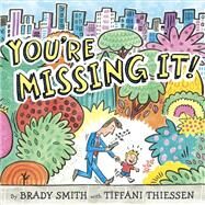 You're Missing It! by Smith, Brady; Thiessen, Tiffani, 9780525514428