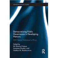 Democratizing Public Governance in Developing Nations: With special reference to Africa by Haque; Shamsul M., 9781138944428