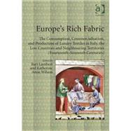 Europe's Rich Fabric: The Consumption, Commercialisation, and Production of Luxury Textiles in Italy, the Low Countries and Neighbouring Territories (Fourteenth-Sixteenth Centuries) by Lambert,Bart;Lambert,Bart, 9781409444428