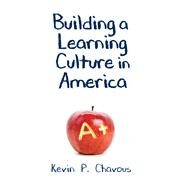 Building a Learning Culture in America by Chavous,Kevin, 9781412864428