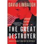 The Great Destroyer Barack Obama's War on the Republic by Limbaugh, David, 9781476774428