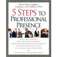 5 Steps to Professional Presence: How to Project Confidence, Competence, and Credibility at Work by Bixler, Susan, 9781580624428