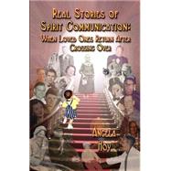 Real Stories Of Spirit Communication: When Loved Ones Return After Crossing Over by Hoy, Angela J., 9781591134428
