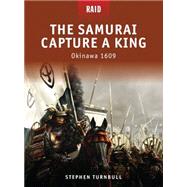 The Samurai Capture a King Okinawa 1609 by Turnbull, Stephen; Hook, Richard; Spedaliere, Donato, 9781846034428