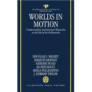 Worlds in Motion Understanding International Migration at the End of the Millennium by Massey, Douglas S.; Arango, Joaquin; Hugo, Graeme; Kouaouci, Ali; Pellegrino, Adela; Taylor, J. Edward, 9780198294429