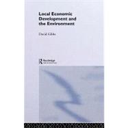 Local Economic Development and the Environment by Gibbs, David, 9780203994429