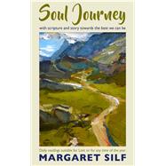 Soul Journey With scripture and story towards the best we can be - daily readings suitable for Lent or for any time of the year by Silf, Margaret, 9780232534429