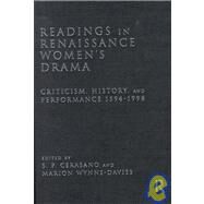 Readings in Renaissance Women's Drama : Criticism, History, and Performance, 1594-1998 by Cerasano; S. P., 9780415164429