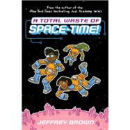 A Total Waste of Space-Time! by Brown, Jeffrey, 9780553534429