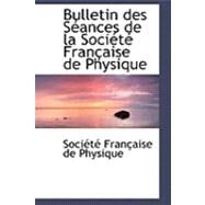 Bulletin des Sacances de la Sociactac Franasaise de Physique by Franasaise De Physique, Sociactac, 9780559024429