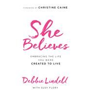 She Believes by Lindell, Debbie; Flory, Susy (CON); Caine, Christine, 9780800724429