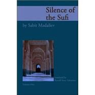 Silence of the Sufi And I Do Call to Witness the Self-Reproaching Spirit by Madaliev, Sabit; Valentino, Russell Scott, 9780975444429