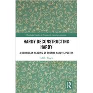 Hardy Deconstructing Hardy: A Derridean Reading of Thomas Hardys Poetry by +zgnr; Nilnfer, 9781138554429