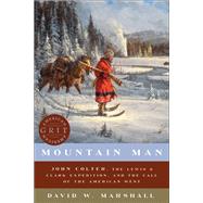 Mountain Man John Colter, the Lewis & Clark Expedition, and the Call of the American West by Marshall, David Weston, 9781682684429