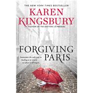 Forgiving Paris A Novel by Kingsbury, Karen, 9781982104429