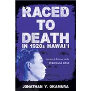 Raced to Death in 1920s Hawai'i by Okamura, Jonathan Y., 9780252084430