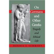 On Germans and Other Greeks by Schmidt, Dennis J., 9780253214430