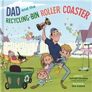 Dad and the Recycling-Bin Roller Coaster by Calmus, Taylor; Kaban, Eda, 9780593194430