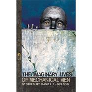 The Imaginary Lives of Mechanical Men by Nelson, Randy F., 9780820344430