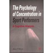 The Psychology of Concentration in Sport Performers: A Cognitive Analysis by Moran, Aidan P., 9780863774430