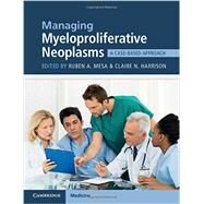 Managing Myeloproliferative Neoplasms by Mesa, Ruben A., M.D.; Harrison, Claire N., M.D., 9781107444430