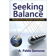 Seeking Balance: Philosophical Issues in Globalization and Policy Making by Iannone,A. Pablo, 9781138514430