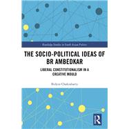 The Socio-political Ideas of BR Ambedkar by Bidyut Chakrabarty, 9781351124430