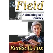 In the Field: A Sociologist's Journey by Fox,Renee C., 9781412814430