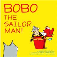 Bobo the Sailor Man! by Rosenthal, Eileen; Rosenthal, Marc, 9781442444430