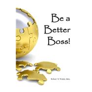 Be a Better Boss by Walsh MBA, Robert S., 9781492704430