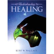 Understanding Healing by Wallace, Kurt W., 9781633064430