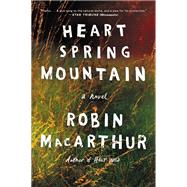 Heart Spring Mountain by MacArthur, Robin, 9780062444431