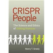 CRISPR People The Science and Ethics of Editing Humans by Greely, Henry T., 9780262044431