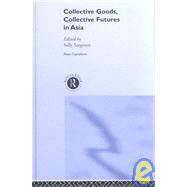 Collective Goods: Collective Futures in East and Southeast Asia by Sargeson,Sally, 9780415284431
